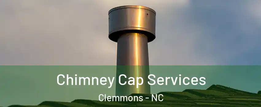  Chimney Cap Services Clemmons - NC