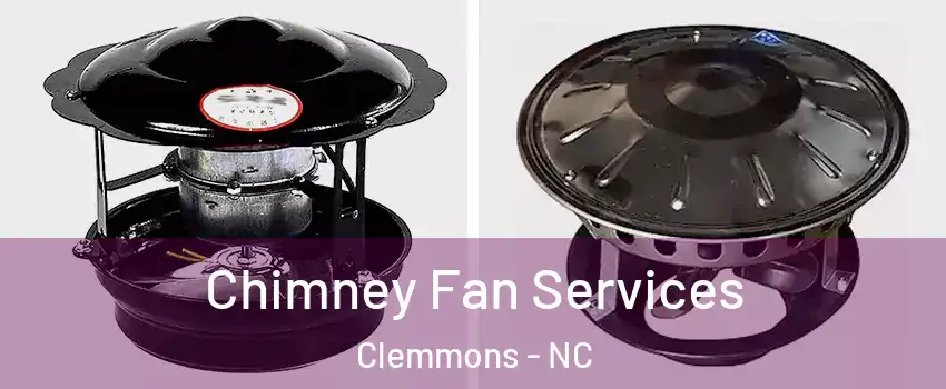  Chimney Fan Services Clemmons - NC