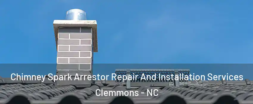  Chimney Spark Arrestor Repair And Installation Services Clemmons - NC
