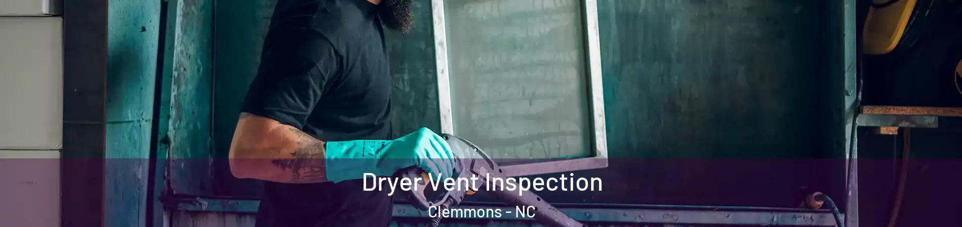  Dryer Vent Inspection Clemmons - NC