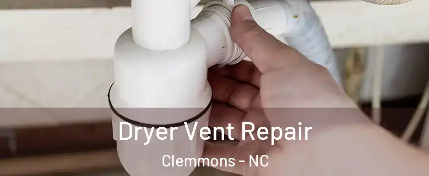  Dryer Vent Repair Clemmons - NC