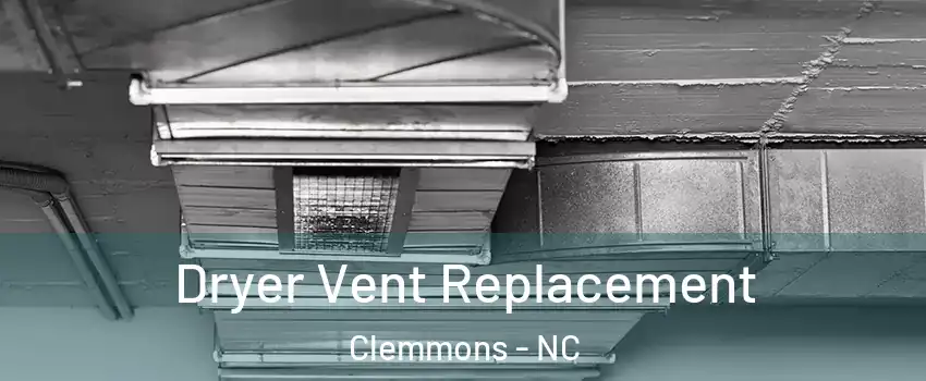  Dryer Vent Replacement Clemmons - NC