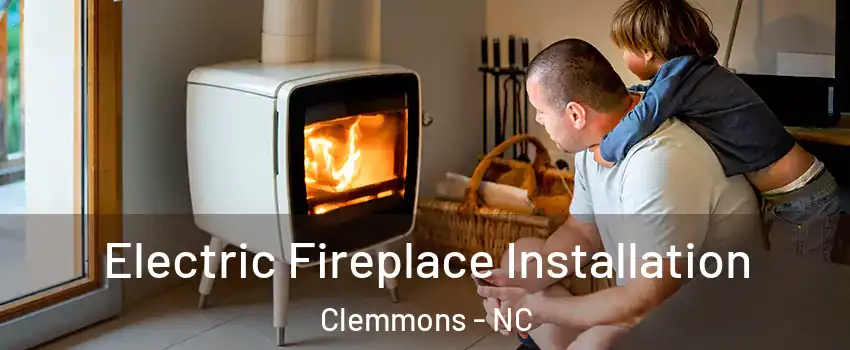  Electric Fireplace Installation Clemmons - NC