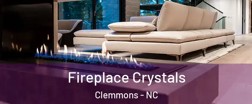  Fireplace Crystals Clemmons - NC