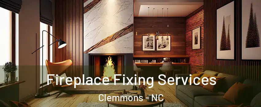  Fireplace Fixing Services Clemmons - NC