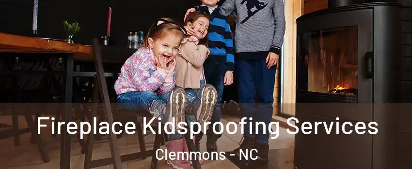  Fireplace Kidsproofing Services Clemmons - NC