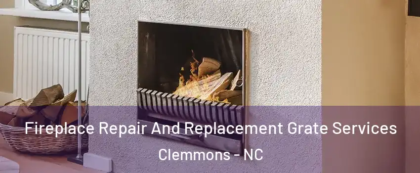  Fireplace Repair And Replacement Grate Services Clemmons - NC