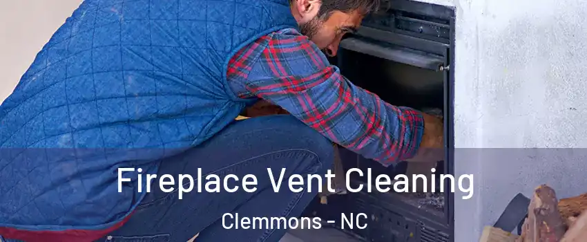  Fireplace Vent Cleaning Clemmons - NC
