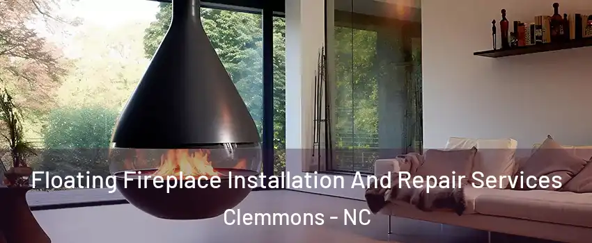  Floating Fireplace Installation And Repair Services Clemmons - NC
