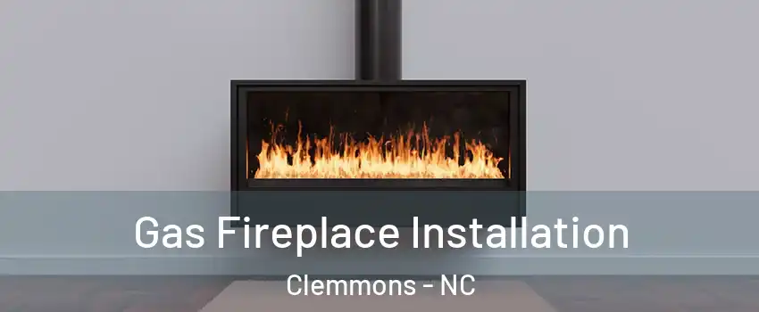  Gas Fireplace Installation Clemmons - NC