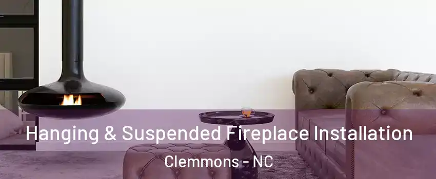  Hanging & Suspended Fireplace Installation Clemmons - NC