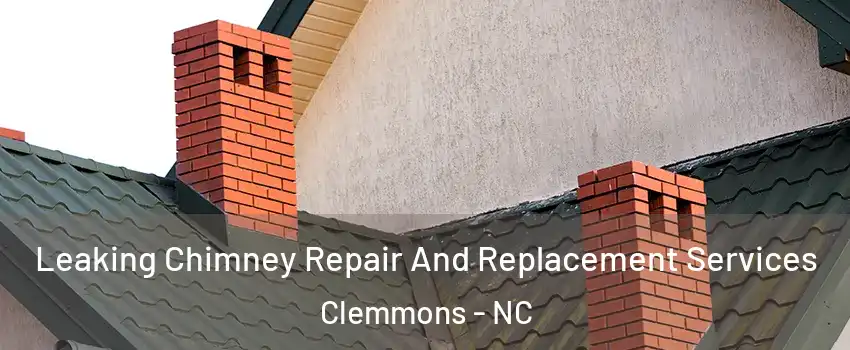  Leaking Chimney Repair And Replacement Services Clemmons - NC