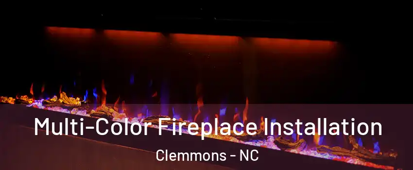  Multi-Color Fireplace Installation Clemmons - NC