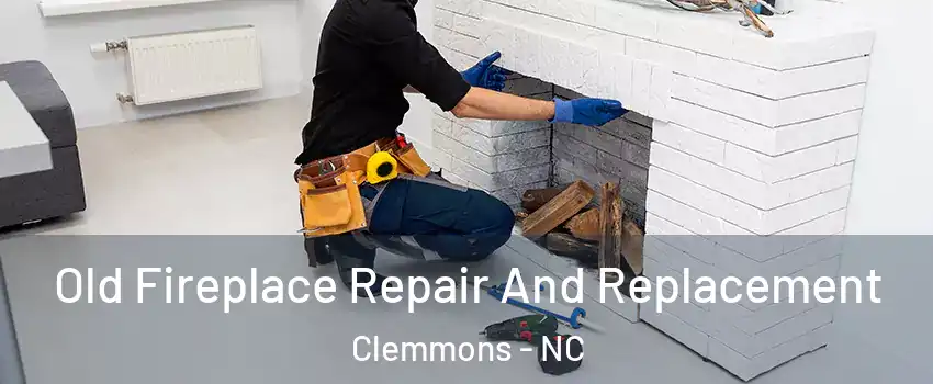 Old Fireplace Repair And Replacement Clemmons - NC