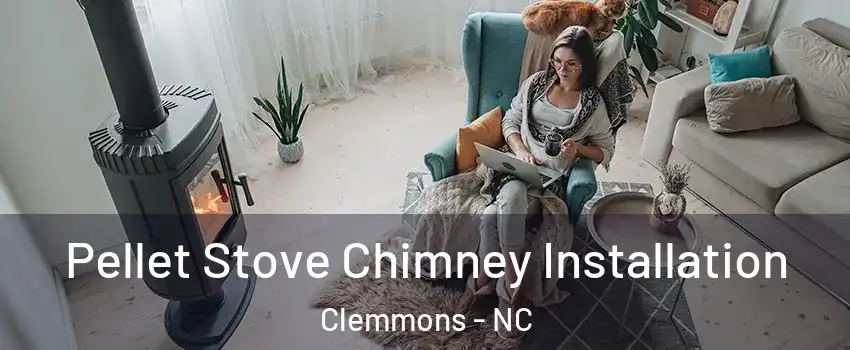  Pellet Stove Chimney Installation Clemmons - NC