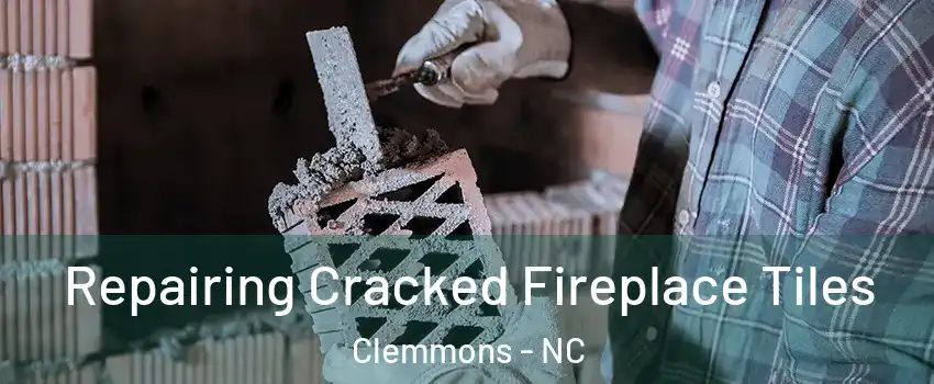  Repairing Cracked Fireplace Tiles Clemmons - NC
