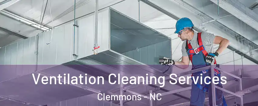  Ventilation Cleaning Services Clemmons - NC